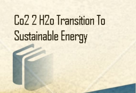 CO2 TO H2O: TRANSITION TO SUSTAINANLE ENERGY